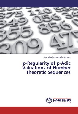 p-Regularity of p-Adic Valuations of Number Theoretic Sequences