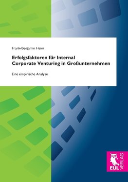 Erfolgsfaktoren für Internal Corporate Venturing in Großunternehmen