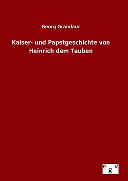 Kaiser- und Papstgeschichte von Heinrich dem Tauben