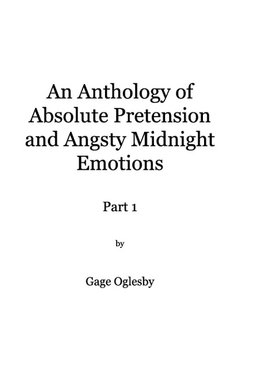 An Anthology of Absolute Pretention and Angsty Midnight Emotions Part 1