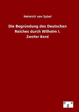 Die Begründung des Deutschen Reiches durch Wilhelm I.