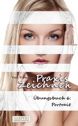 Praxis Zeichnen - Übungsbuch 6: Portrait