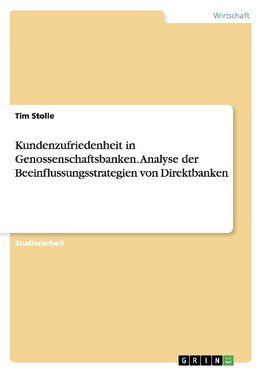 Kundenzufriedenheit in Genossenschaftsbanken. Analyse der Beeinflussungsstrategien von Direktbanken