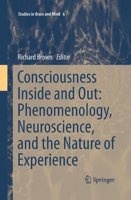 Consciousness Inside and Out: Phenomenology, Neuroscience, and the Nature of Experience