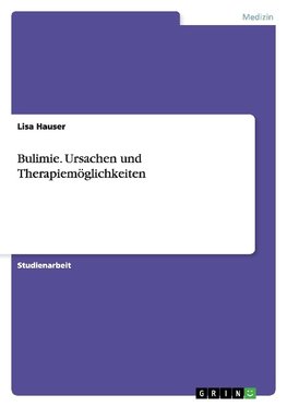 Bulimie. Ursachen und Therapiemöglichkeiten