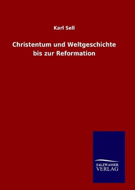 Christentum und Weltgeschichte bis zur Reformation