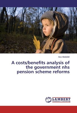 A costs/benefits analysis of the government nhs pension scheme reforms