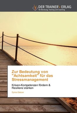 Zur Bedeutung von "Achtsamkeit" für das Stressmanagement