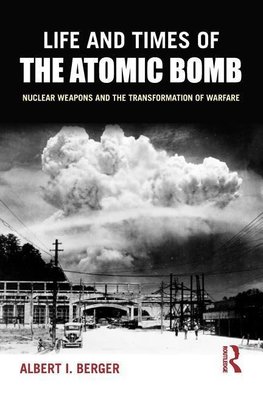 Berger, A: Life and Times of the Atomic Bomb