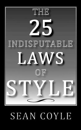 THE 25 INDISPUTABLE LAWS OF STYLE