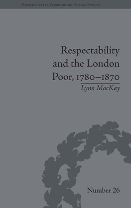 Respectability and the London Poor, 1780-1870