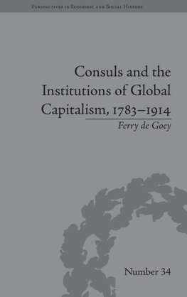 Consuls and the Institutions of Global Capitalism, 1783-1914