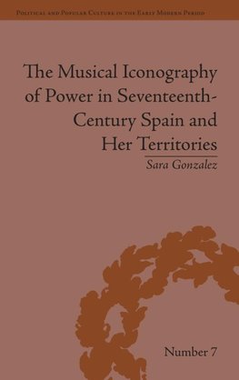 The Musical Iconography of Power in Seventeenth-Century Spain and Her Territories