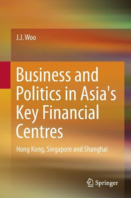 Business and Politics in Asia's Key Financial Centres