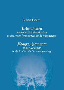 Lebensdaten verdienter Persönlichkeiten in den ersten Jahrzehnten der Röntgenologie