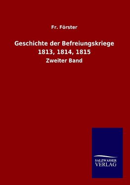 Geschichte der Befreiungskriege 1813, 1814, 1815