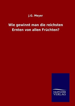 Wie gewinnt man die reichsten Ernten von allen Früchten?