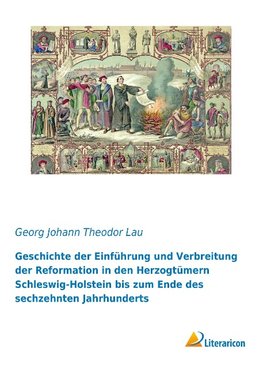 Geschichte der Einführung und Verbreitung der Reformation in den Herzogtümern Schleswig-Holstein bis zum Ende des sechzehnten Jahrhunderts