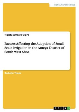 Factors Affecting the Adoption of Small Scale Irrigation in the Ameya District of South West Shoa