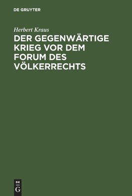 Der gegenwärtige Krieg vor dem Forum des Völkerrechts