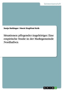 Situationen pflegender Angehöriger. Eine empirische Studie in der Marktgemeinde Nordhalben