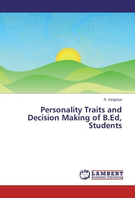 Personality Traits and Decision Making of B.Ed, Students