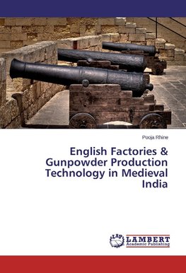 English Factories & Gunpowder Production Technology in Medieval India