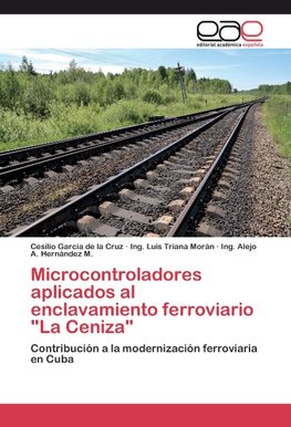 Microcontroladores aplicados al enclavamiento ferroviario "La Ceniza"