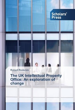 The UK Intellectual Property Office: An exploration of change