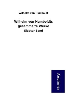 Wilhelm von Humboldts gesammelte Werke