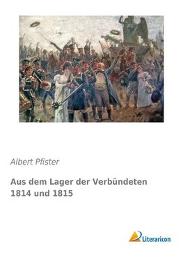 Aus dem Lager der Verbündeten 1814 und 1815