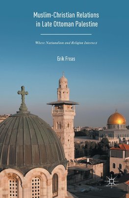 Muslim-Christian Relations in Late-Ottoman Palestine