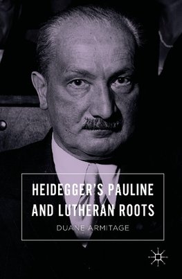 Heidegger's Pauline and Lutheran Roots