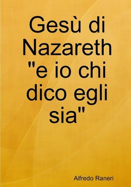 Gesù di Nazareth "e io chi dico egli sia"