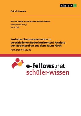 Toxische Eisenkonzentration in verschiedenen Bodenhorizonten? Analyse von Bodenproben aus dem Raum Fürth