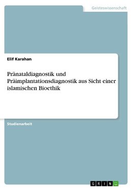 Pränataldiagnostik und Präimplantationsdiagnostik aus Sicht einer islamischen Bioethik