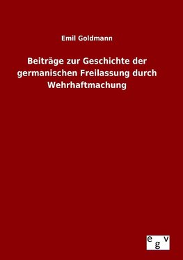 Beiträge zur Geschichte der germanischen Freilassung durch Wehrhaftmachung