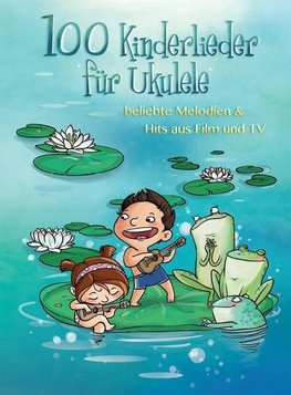 100 Kinderlieder für Ukulele - beliebte Melodien & Hits aus Film & TV