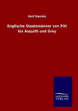 Englische Staatsmänner von Pitt bis Asquith und Grey