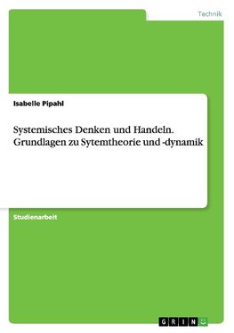 Systemisches Denken und Handeln. Grundlagen zu Sytemtheorie und -dynamik