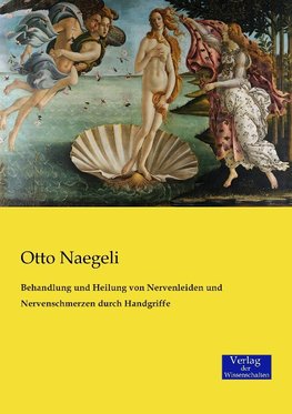 Behandlung und Heilung von Nervenleiden und Nervenschmerzen durch Handgriffe