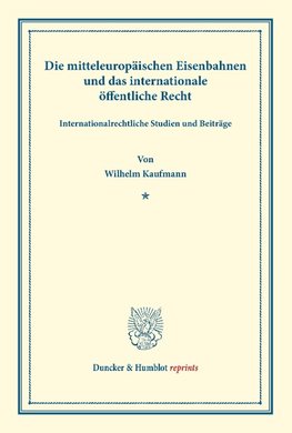 Die mitteleuropäischen Eisenbahnen und das internationale öffentliche Recht