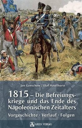 1815 - Die Befreiungskriege und das Ende des Napoleonischen Zeitalters