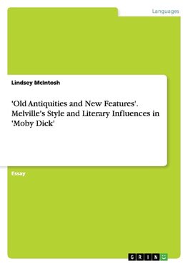 'Old Antiquities and New Features'. Melville's Style and Literary Influences in 'Moby Dick'