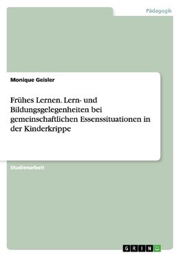 Frühes Lernen. Lern- und Bildungsgelegenheiten bei gemeinschaftlichen  Essenssituationen in der Kinderkrippe