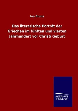 Das literarische Porträt der Griechen im fünften und vierten Jahrhundert vor Christi Geburt