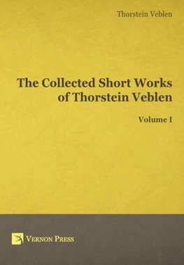 The Collected Short Works of Thorstein Veblen - Volume I