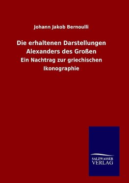 Die erhaltenen Darstellungen Alexanders des Großen