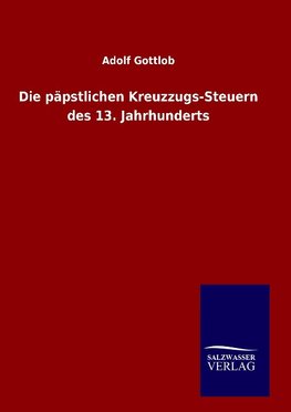 Die päpstlichen Kreuzzugs-Steuern des 13. Jahrhunderts