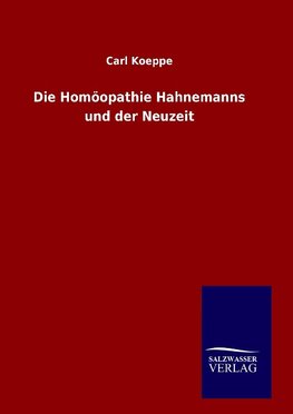 Die Homöopathie Hahnemanns und der Neuzeit